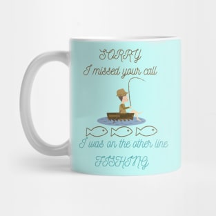 Sorry I Missed Your Call I Was on the Other Line Fishing Mug